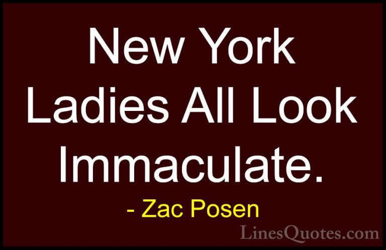 Zac Posen Quotes (16) - New York Ladies All Look Immaculate.... - QuotesNew York Ladies All Look Immaculate.