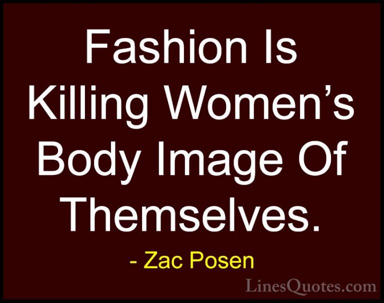 Zac Posen Quotes (2) - Fashion Is Killing Women's Body Image Of T... - QuotesFashion Is Killing Women's Body Image Of Themselves.