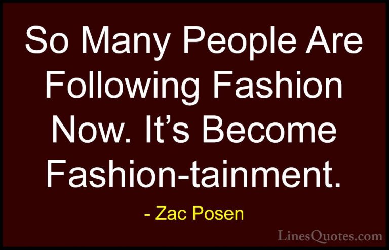 Zac Posen Quotes (6) - So Many People Are Following Fashion Now. ... - QuotesSo Many People Are Following Fashion Now. It's Become Fashion-tainment.