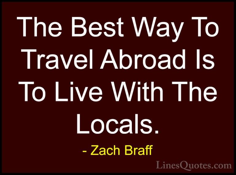 Zach Braff Quotes (16) - The Best Way To Travel Abroad Is To Live... - QuotesThe Best Way To Travel Abroad Is To Live With The Locals.