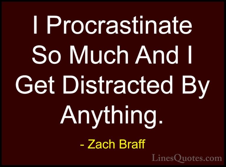 Zach Braff Quotes (17) - I Procrastinate So Much And I Get Distra... - QuotesI Procrastinate So Much And I Get Distracted By Anything.