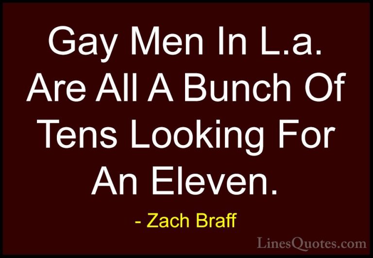 Zach Braff Quotes (39) - Gay Men In L.a. Are All A Bunch Of Tens ... - QuotesGay Men In L.a. Are All A Bunch Of Tens Looking For An Eleven.