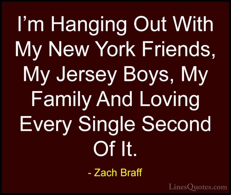Zach Braff Quotes (45) - I'm Hanging Out With My New York Friends... - QuotesI'm Hanging Out With My New York Friends, My Jersey Boys, My Family And Loving Every Single Second Of It.