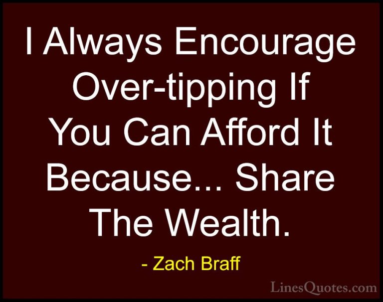 Zach Braff Quotes (47) - I Always Encourage Over-tipping If You C... - QuotesI Always Encourage Over-tipping If You Can Afford It Because... Share The Wealth.