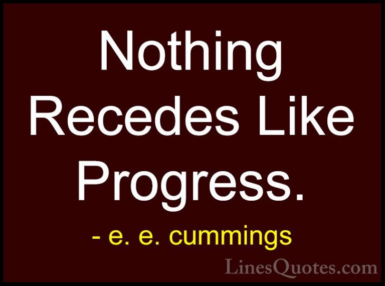 e. e. cummings Quotes (26) - Nothing Recedes Like Progress.... - QuotesNothing Recedes Like Progress.