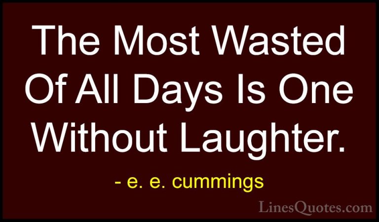 e. e. cummings Quotes (5) - The Most Wasted Of All Days Is One Wi... - QuotesThe Most Wasted Of All Days Is One Without Laughter.